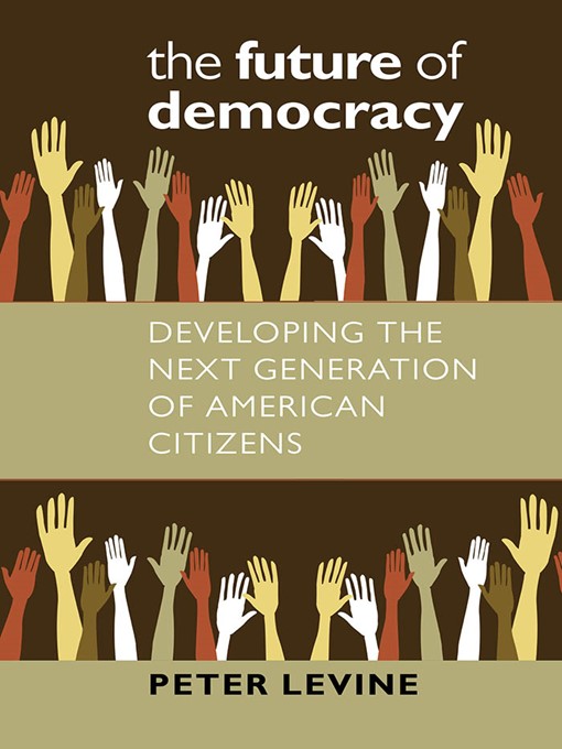 Title details for The Future of Democracy by Peter Levine - Available